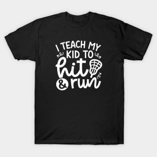 I Teach My Kid To Hit And Run Lacrosse Mom Dad Cute Funny T-Shirt